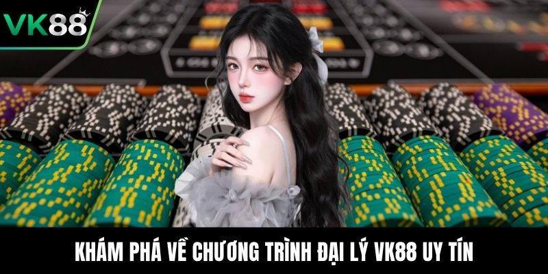 Khám phá về chương trình đại lý VK88 uy tín