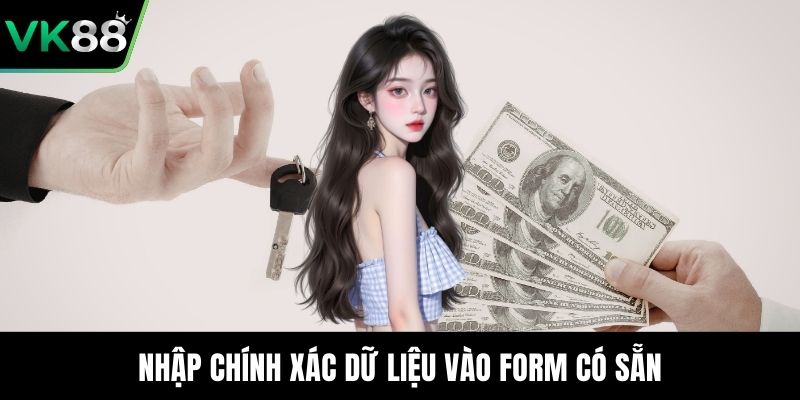 Nhập chính xác dữ liệu vào form có sẵn