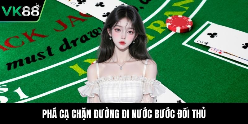 Phá cạ chặn đường đi nước bước đối thủ