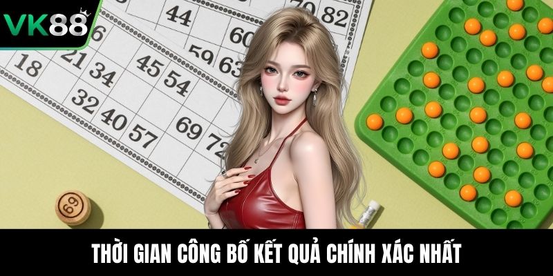 Thời gian công bố kết quả chính xác nhất