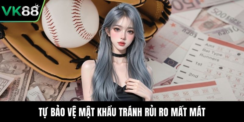 Tự bảo vệ mật khẩu tránh rủi ro mất mát